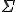 \Sigma