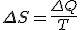 \Delta S = \frac{\Delta Q}{T}