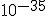 10^{-35}