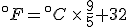 {}^{\circ}F = {}^{\circ}C\, \times\, \frac{9}{5}  + 32