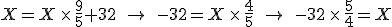  X = X\, \times\, \frac{9}{5}  + 32 \quad\rightarrow\quad -32 = X\,\times\,\frac{4}{5} \quad\rightarrow\quad -32\,\times\,\frac{5}{4} = X 