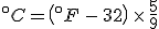 {}^{\circ}C = \left({}^{\circ}F\, -\, 32 \right) \,\times\,\frac{5}{9}